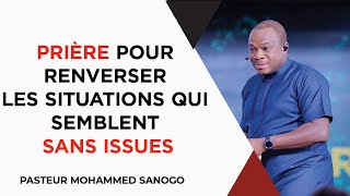 🔴 PRIÈRE POUR RENVERSER LES SITUATIONS QUI SEMBLENT SANS ISSUES  PASTEUR MOHAMMED SANOGO [upl. by Gayle102]