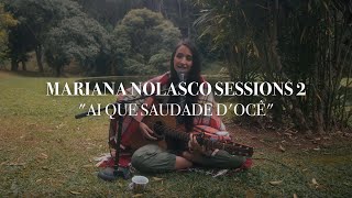 Ai que Saudade Docê  Mariana Nolasco Sessions 2 8 [upl. by Colwell]