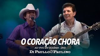 Di Paullo e Paulino  O Coração Chora  Ao Vivo em Goiânia  Di Paullo amp Paulino [upl. by Ru]