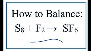 How to Balance S8  F2  SF6 Sulfur  Fluorine [upl. by Call]