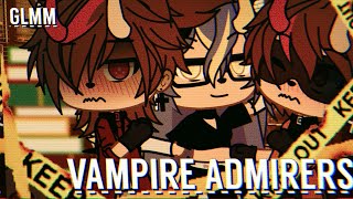 ✰ VAMPIRE ADMIRERS ✰ GLMM ✰ [upl. by Lawley297]