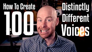 How To Create 100 Distinctly Different Voices [upl. by Eidnac]