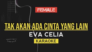 Tak Akan Ada Cinta Yang Lain  Dewa Eva Celia Version  Karaoke lirik [upl. by Adler809]