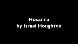 Hosanna by Israel Houghton [upl. by Eolc930]