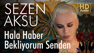 Sezen Aksu  Hala Haber Bekliyorum Senden Official Audio [upl. by Pevzner730]