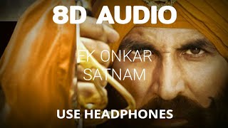 Kesari  Ek Onkar Satnam 8D Audio  Akshay Kumar  Shreya Ghoshal  Kesari Songs [upl. by Ailic930]