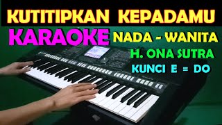 TITIP CINTA  Ona Sutra  KARAOKE NADA WANITA  HD [upl. by Onder]