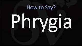 How to Pronounce Phrygia CORRECTLY [upl. by Ryhpez]