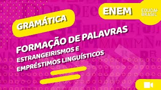 GRAMÁTICA – Formação de Palavras – Estrangeirismos e Empréstimos Linguísticos ENEM [upl. by Sidnac403]